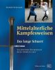 Mittelalterliche Kampfesweisen 1. Das Lange Schwert. Talhoffers Fechtbuch Anno Domini 1467